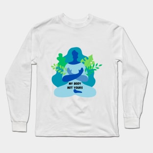 My Body Not Yours Long Sleeve T-Shirt